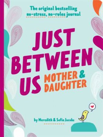 Just Between Us: Mother & Daughter revised edition by Meredith Jacobs & Sofie Jacobs