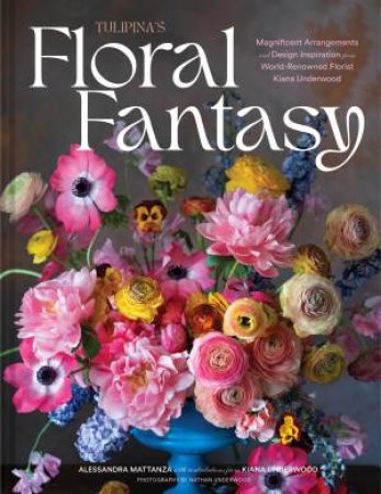 Tulipina's Floral Fantasy by Kiana Underwood & Nathan Underwood & Alessandra Mattanza