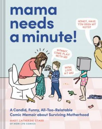 Mama Needs a Minute! by Mary Catherine Starr