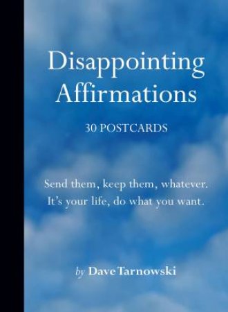 Disappointing Affirmations: 30 Postcards by Dave Tarnowski