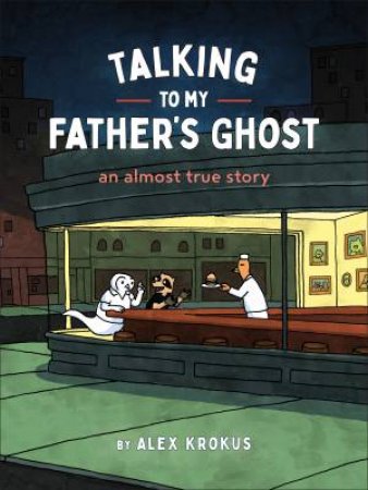 Talking to My Father's Ghost by Alex Krokus