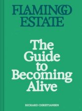 Flamingo Estate The Guide to Becoming Alive