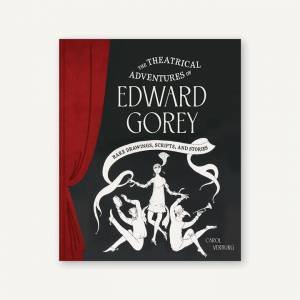 The Theatrical Adventures of Edward Gorey by C. J. Verburg