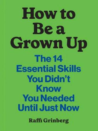 How to Be a Grown Up by Raffi Grinberg