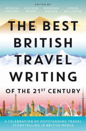 The Best British Travel Writing Of The 21st Century by Jessica Vincent