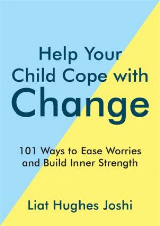 Help Your Child Cope With Change by Liat Hughes Joshi