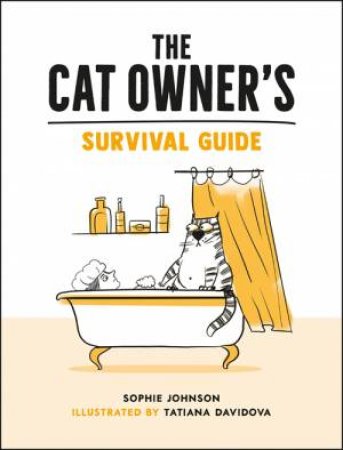 The Cat Owner's Survival Guide by Sophie Johnson & Tatiana Davidova