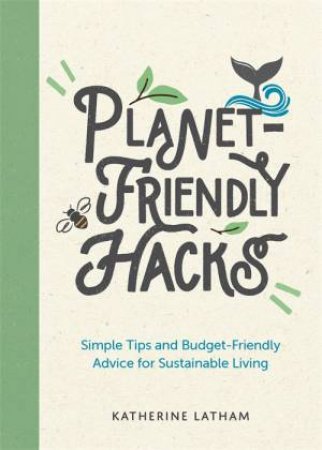 Planet-Friendly Hacks by Katherine Latham & Elizabeth Ajao