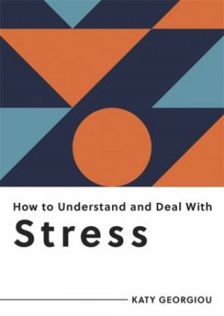 How To Understand And Deal With Stress by Katy Georgiou