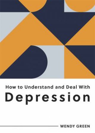 How To Understand And Deal With Depression by Wendy Green