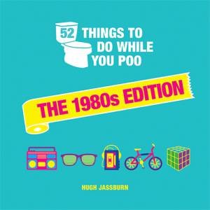 52 Things To Do While You Poo: The 1980s Edition by Hugh Jassburn