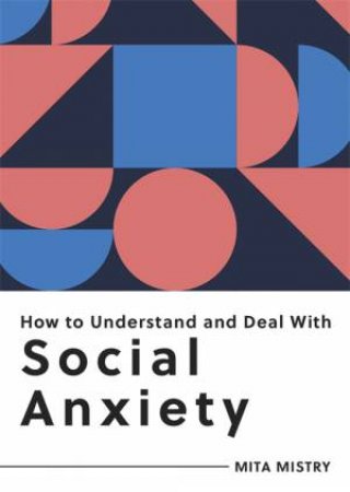 How To Understand And Deal With Social Anxiety by Mita Mistry