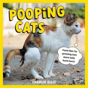 Pooping Pets: The Cat Edition by Charlie Ellis