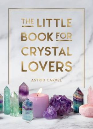 The Little Book for Crystal Lovers by Astrid Carvel