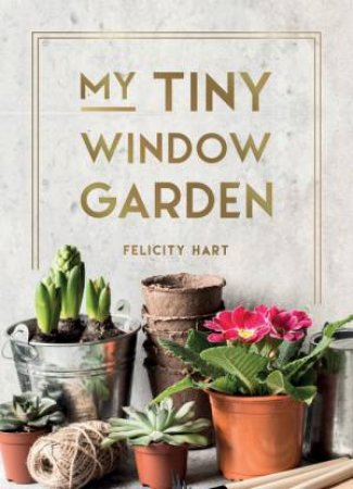 My Tiny Window Garden by Felicity Hart