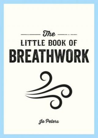 The Little Book of Breathwork by Jo Peters