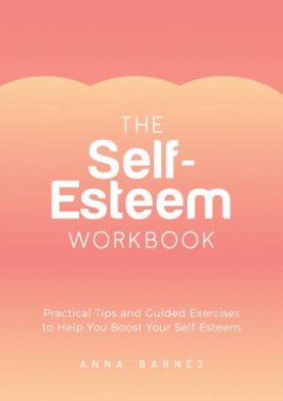 The Self-Esteem Workbook by Anna Barnes