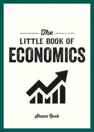 The Little Book of Economics by Shaun Rusk