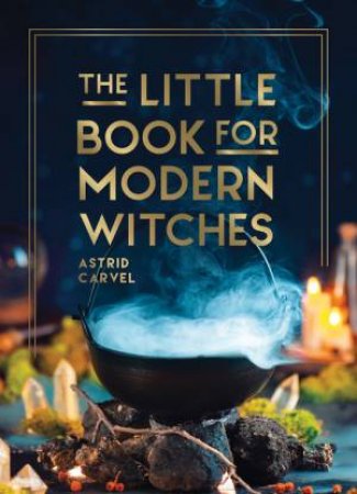 The Little Book for Modern Witches by Astrid Carvel