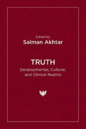 Truth: Developmental, Cultural, and Clinical Realms by SALMAN AKHTAR