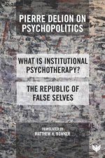 Pierre Delion on Psychopolitics What is Institutional Psychotherapy and The Republic of False Selves