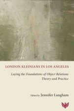 London Kleinians in Los Angeles Laying the Foundations of Object Relations Theory and Practice