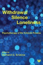 Withdrawal Silence and Loneliness Psychotherapy of the Schizoid Process