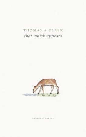 That Which Appears by Thomas A. Clark