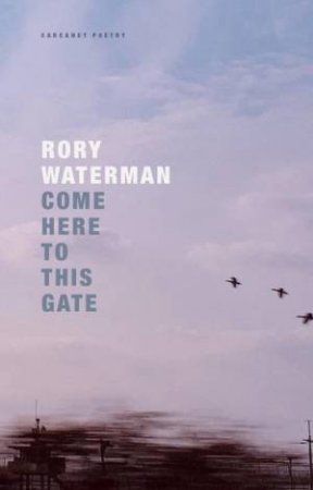 Come Here To This Gate by Rory Waterman