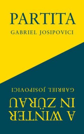 Partita and A Winter in Zuerau by Gabriel Josipovici