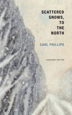 Scattered Snows, to the North by Carl Phillips