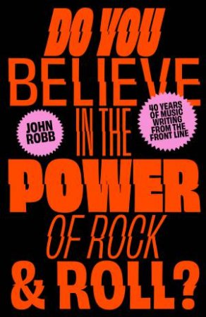 Do You Believe in the Power of Rock & Roll? by John Robb