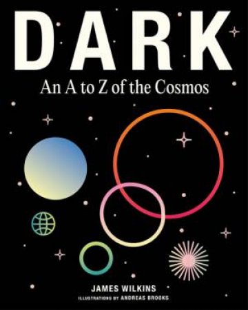 Dark: An A to Z of the Cosmos by James Wilkins