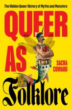 Queer as Folklore The Hidden Queer History of Myths and Monsters