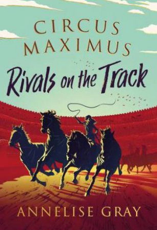 Circus Maximus: Rivals On The Track by Annelise Gray