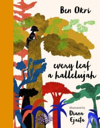 Every Leaf A Hallelujah by Ben Okri