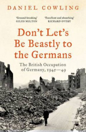 Don't Let's Be Beastly to the Germans by Daniel Cowling