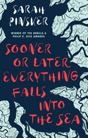 Sooner Or Later Everything Falls Into The Sea by Sarah Pinsker