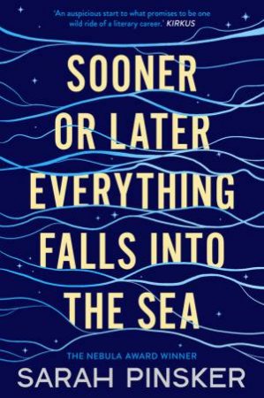 Sooner Or Later Everything Falls Into The Sea by Sarah Pinsker