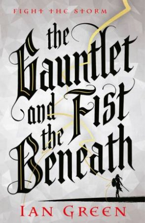 The Gauntlet And The Fist Beneath by Ian Green