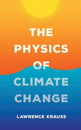 The Physics Of Climate Change by Lawrence Krauss