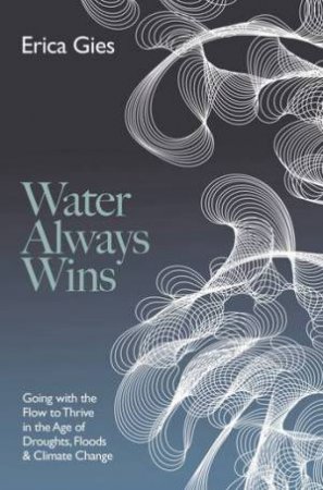 Water Always Wins by Erica Gies