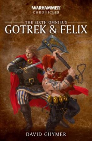 Warhammer Chronicles: Gotrek And Felix: The Sixth Omnibus by Various