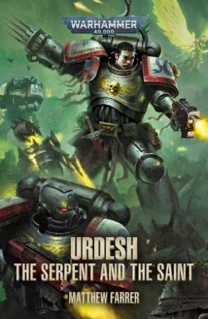 Warhammer 40K: Urdesh: The Serpent And The Saint by Matthew Farrer