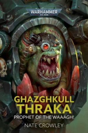 Warhammer 40K Ghazghkull Thraka: Prophet Of The Waaagh! by Nate Crowley