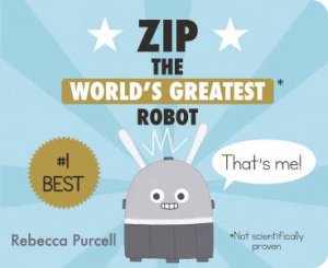 Zip, The World's Greatest Robot by Rebecca Purcell