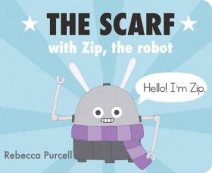 The Scarf, with Zip the Robot by Rebecca Purcell