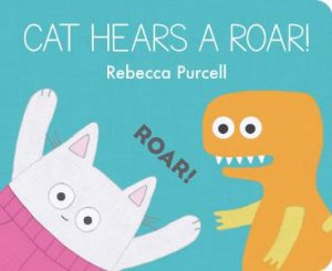 Cat Hears a Roar! by Rebecca Purcell