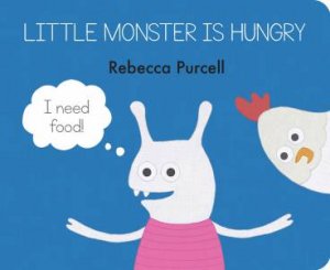 Little Monster Is Hungry by Rebecca Purcell