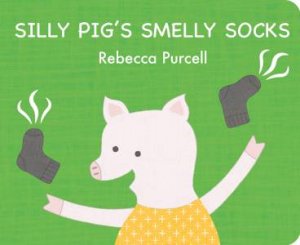 Silly Pigs Smelly Socks by Rebecca Purcell